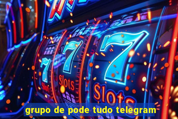 grupo de pode tudo telegram